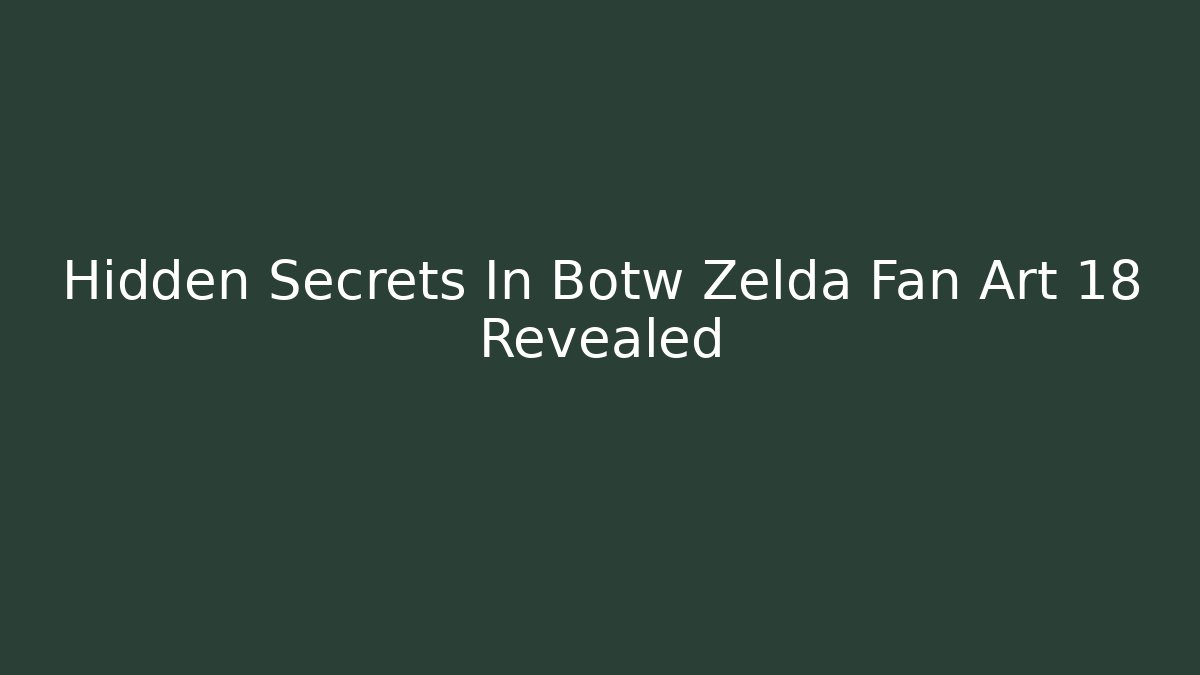 Hidden Secrets In Botw Zelda Fan Art 18 Revealed - Método de Aprovação