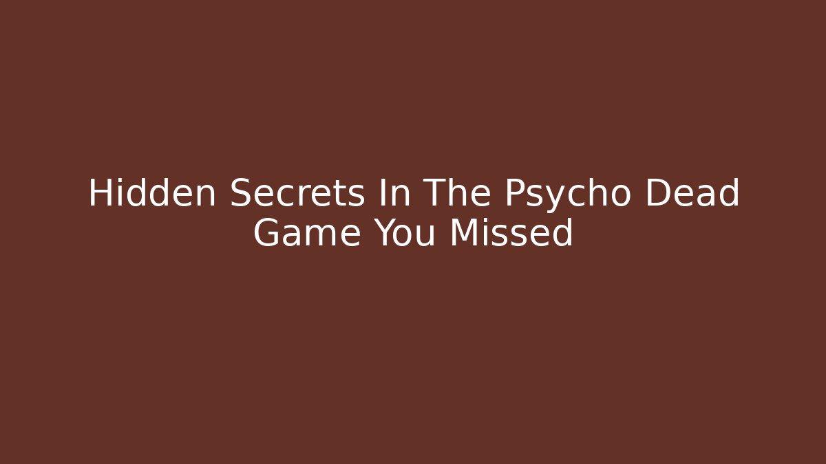 Hidden Secrets In The Psycho Dead Game You Missed - Método de Aprovação