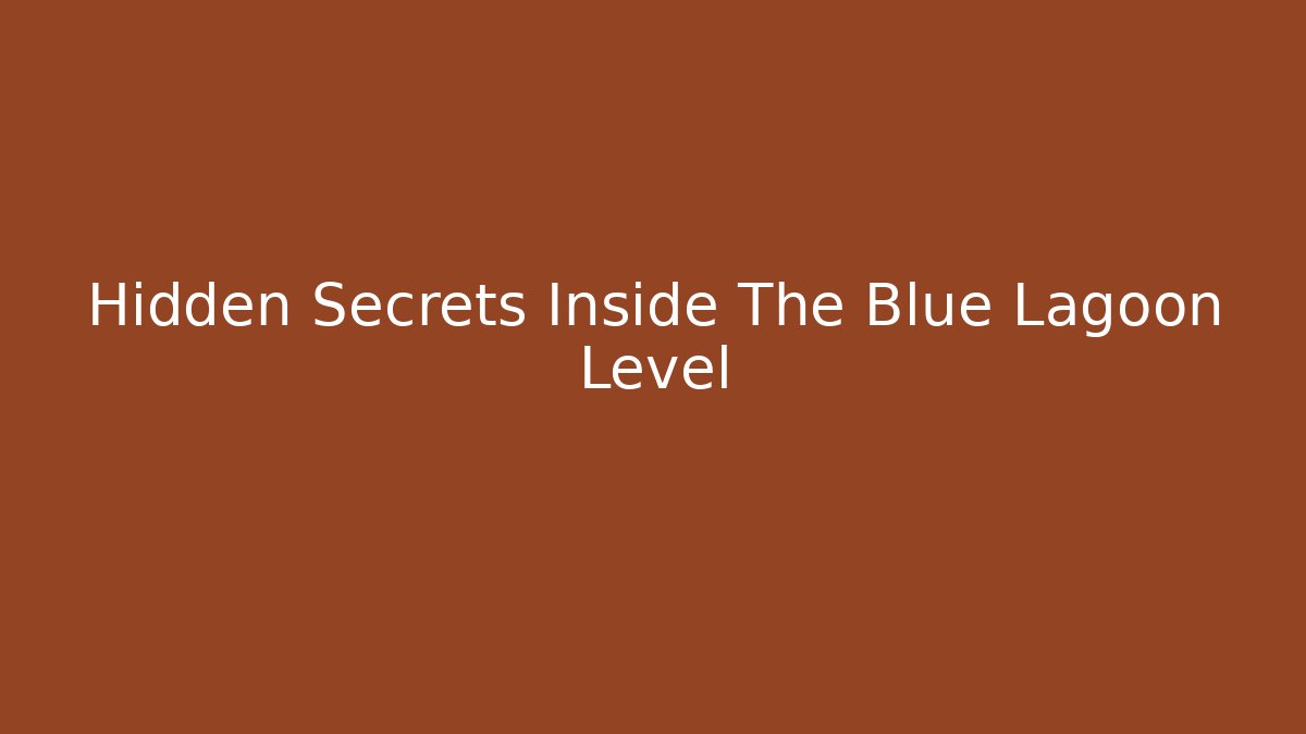 Hidden Secrets Inside The Blue Lagoon Level - Método de Aprovação
