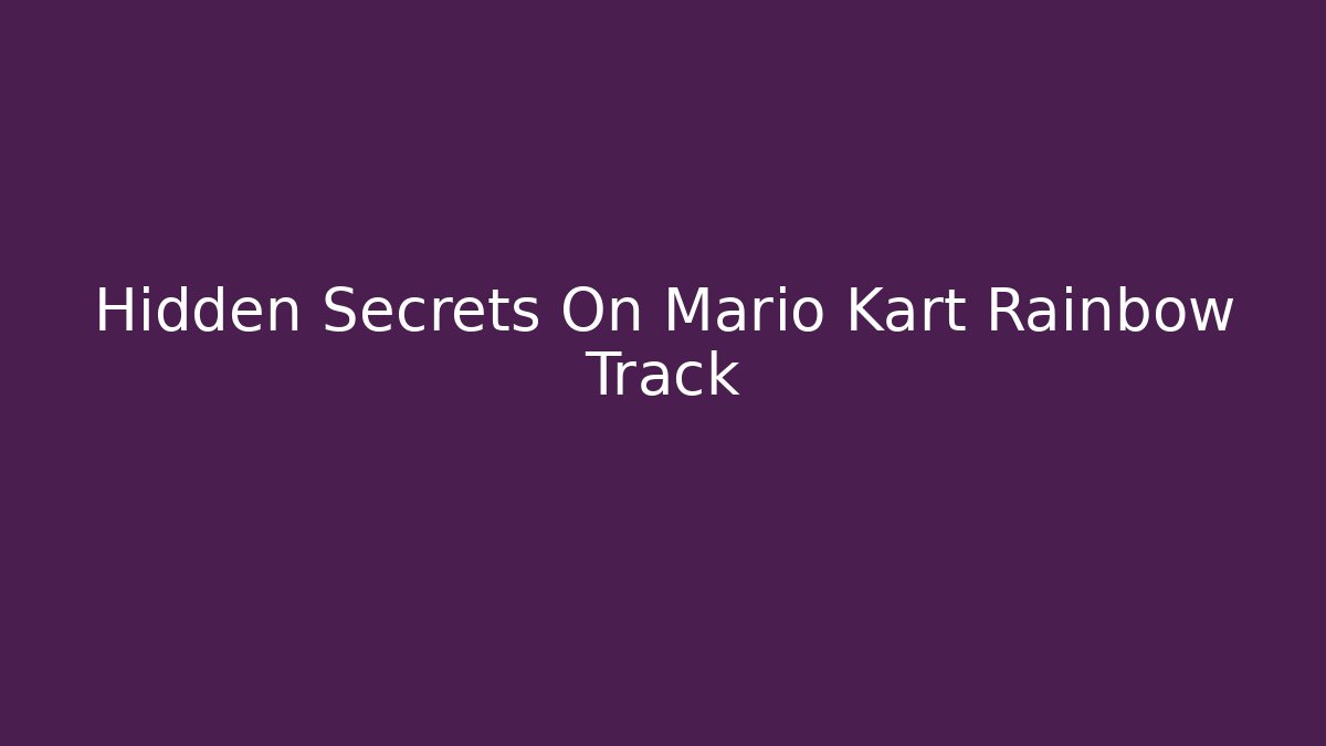 Hidden Secrets On Mario Kart Rainbow Track - Método de Aprovação