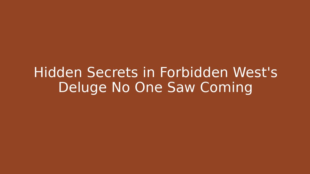 Hidden Secrets in Forbidden West's Deluge No One Saw Coming
