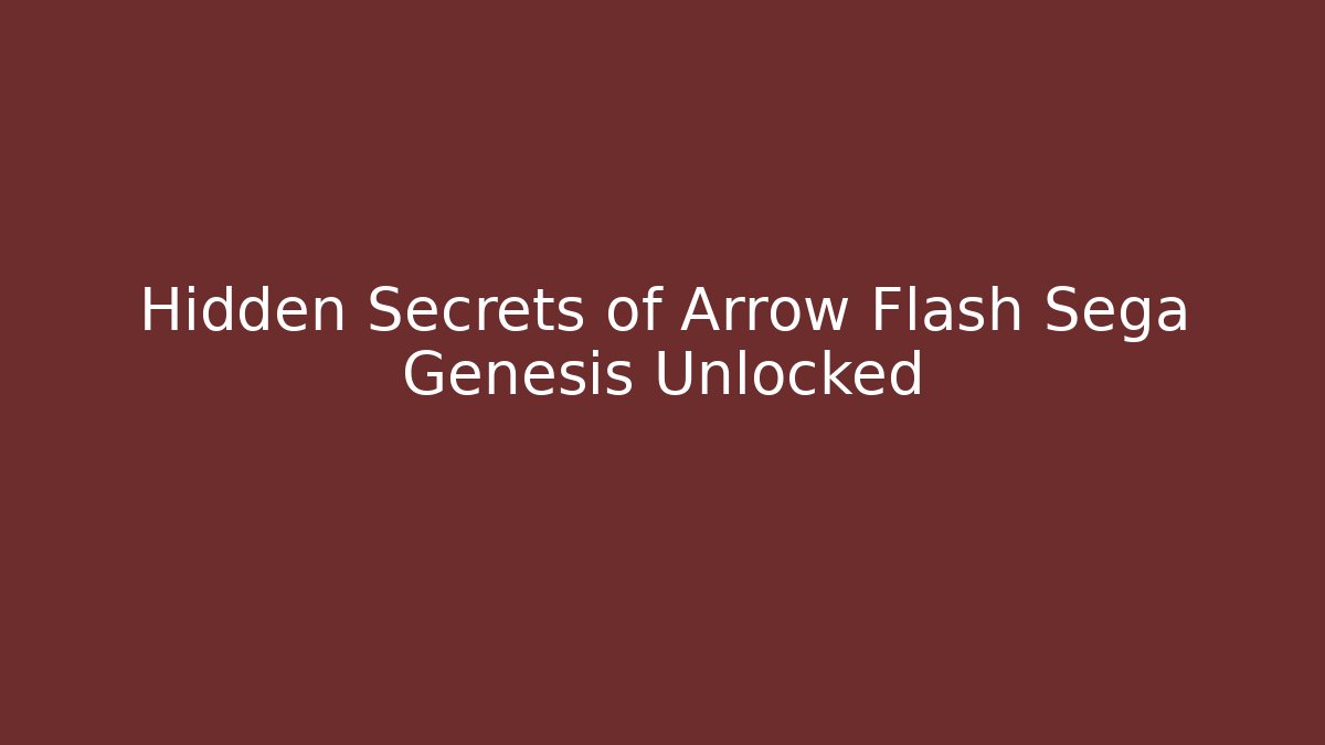 Hidden Secrets of Arrow Flash Sega Genesis Unlocked