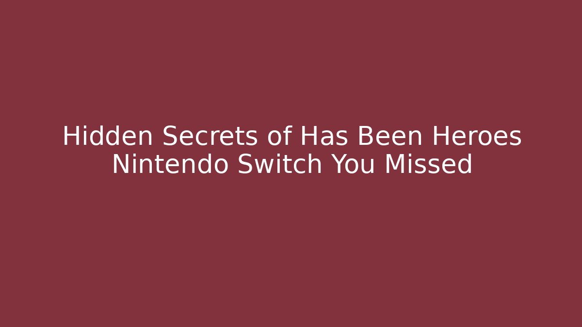 Hidden Secrets of Has Been Heroes Nintendo Switch You Missed