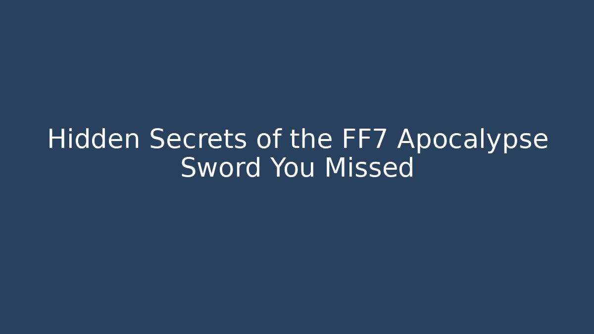 Hidden Secrets of the FF7 Apocalypse Sword You Missed