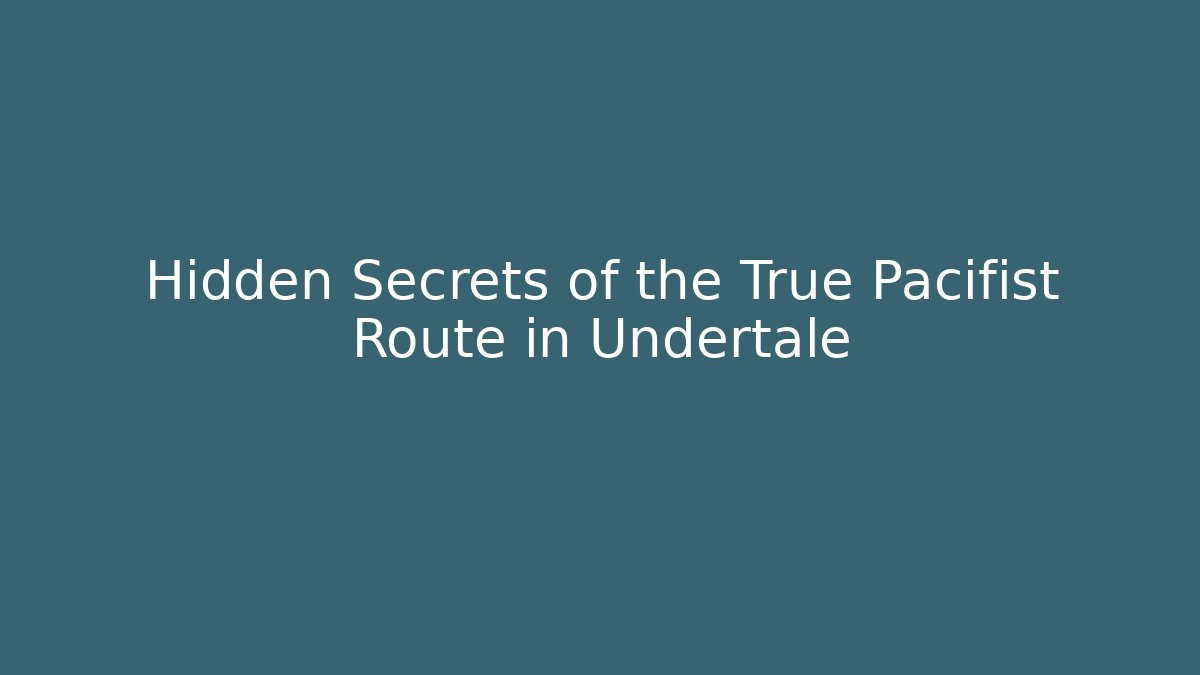 Hidden Secrets of the True Pacifist Route in Undertale