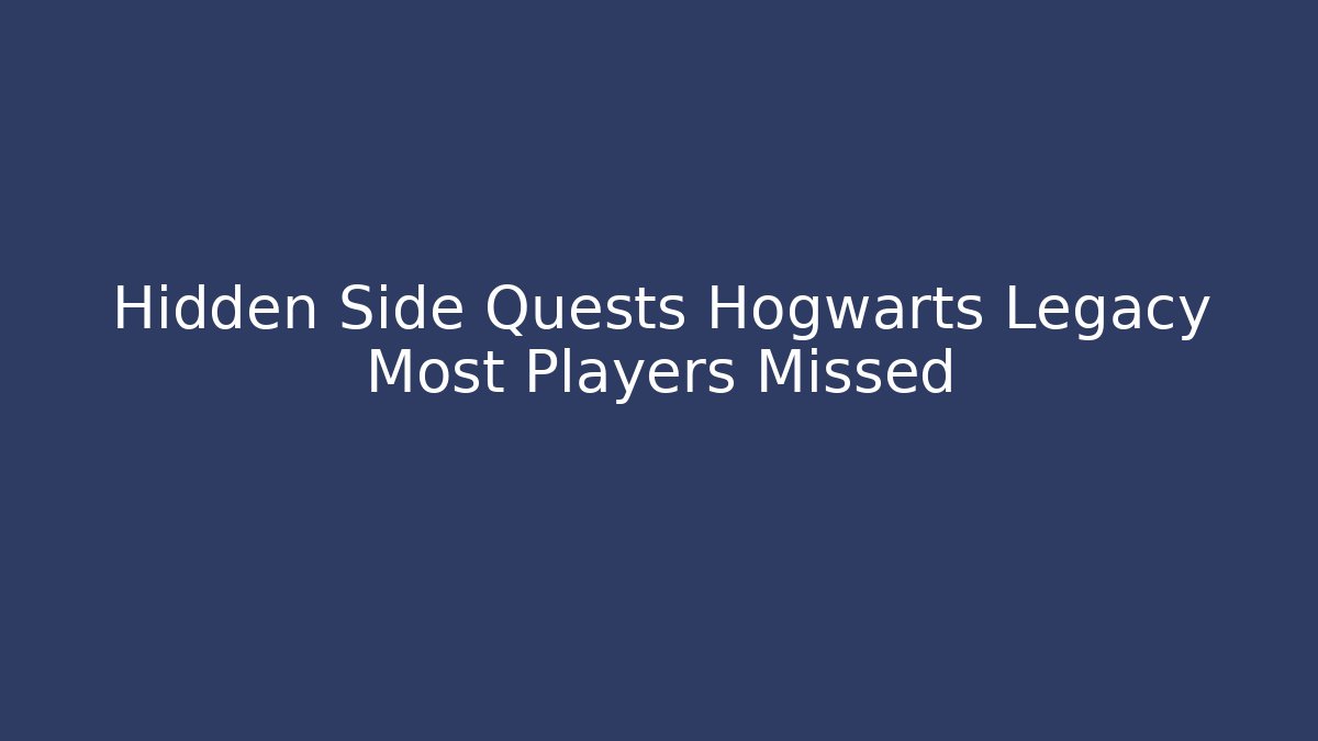 Hidden Side Quests Hogwarts Legacy Most Players Missed