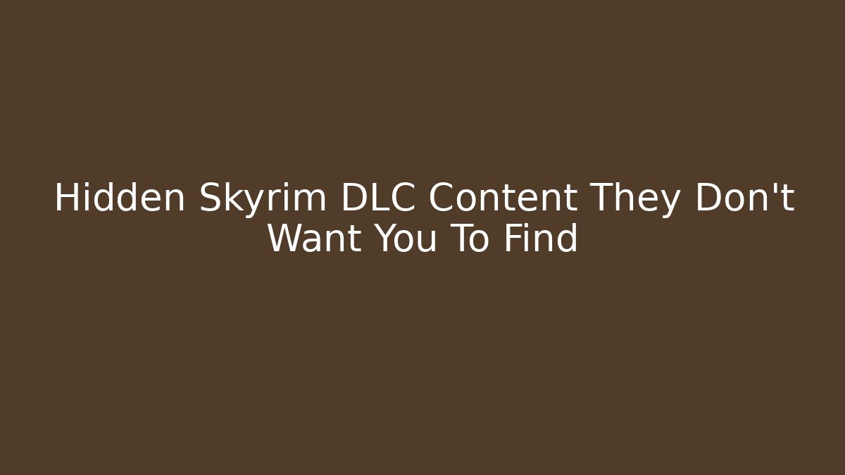 Hidden Skyrim DLC Content They Don't Want You To Find