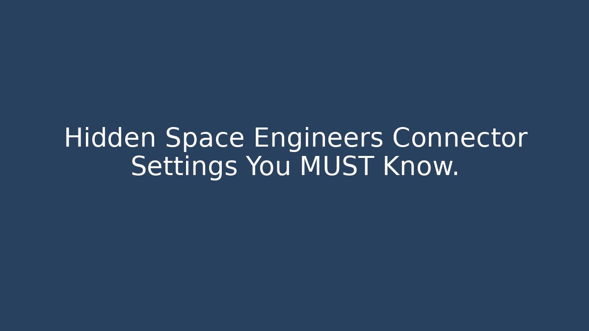Hidden Space Engineers Connector Settings You MUST Know.