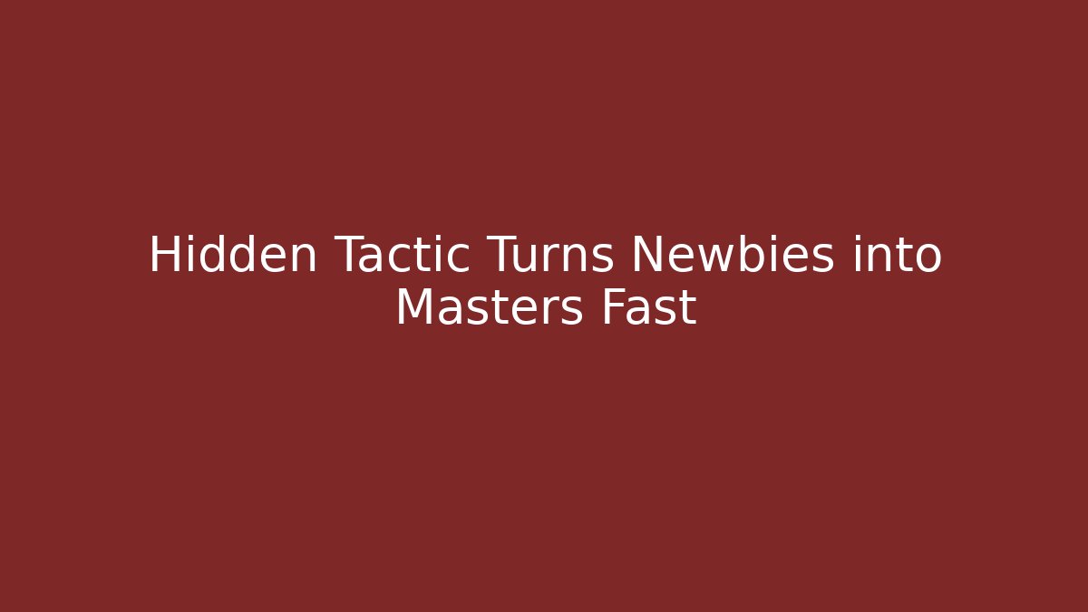 Hidden Tactic Turns Newbies into Masters Fast