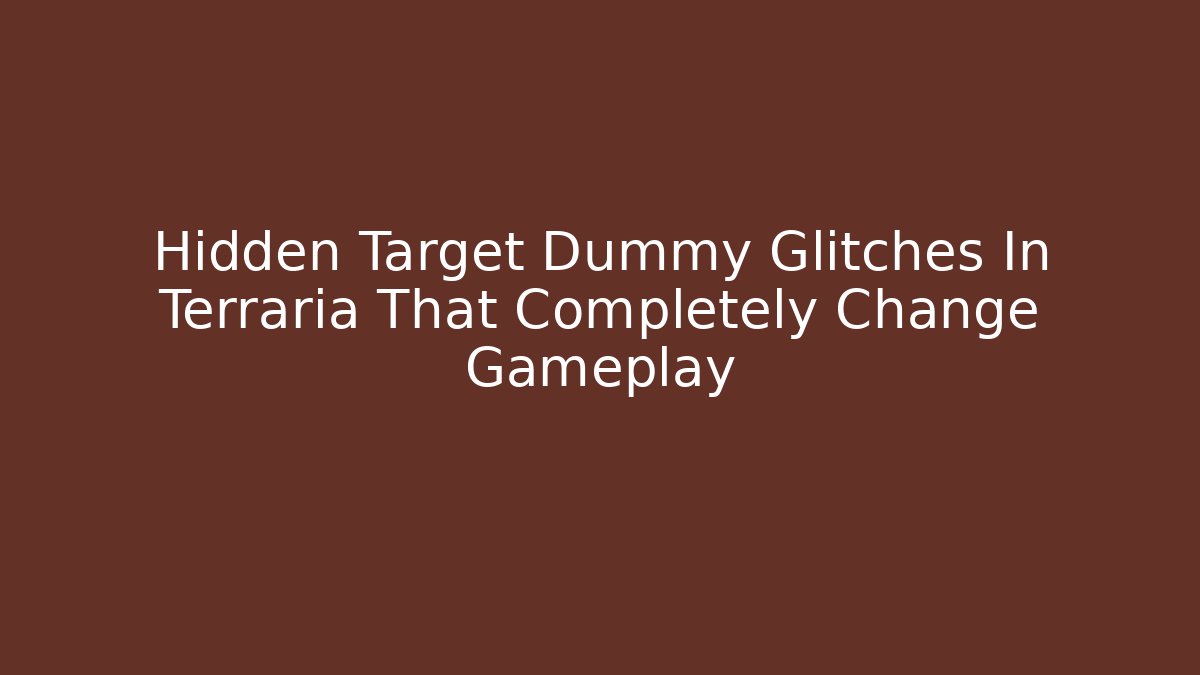 Hidden Target Dummy Glitches In Terraria That Completely Change Gameplay - Método de Aprovação