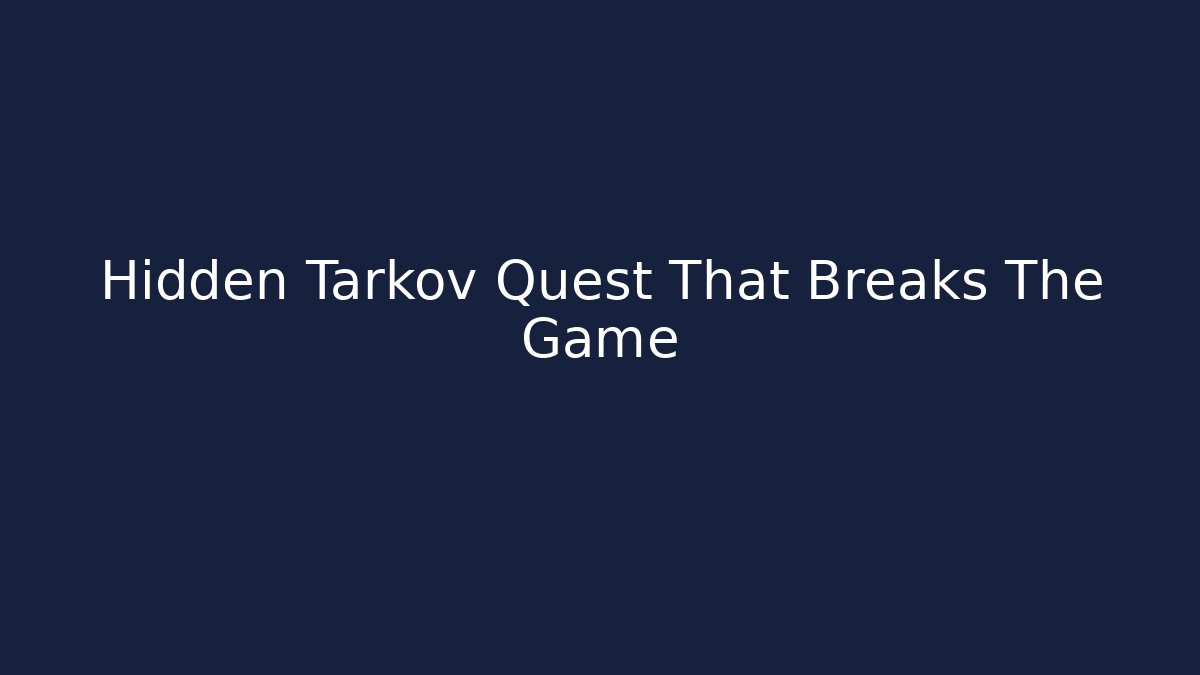 Hidden Tarkov Quest That Breaks The Game