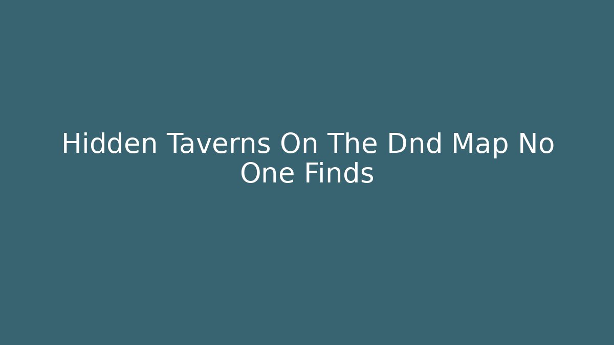 Hidden Taverns On The Dnd Map No One Finds