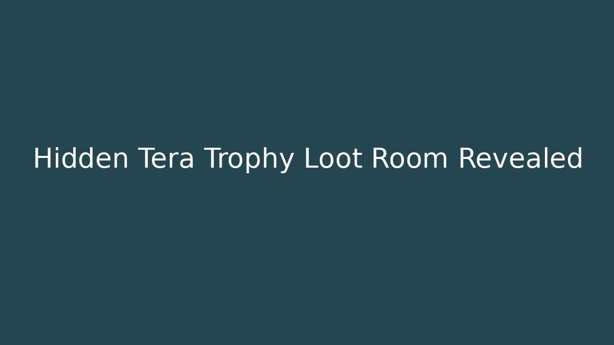 Hidden Tera Trophy Loot Room Revealed