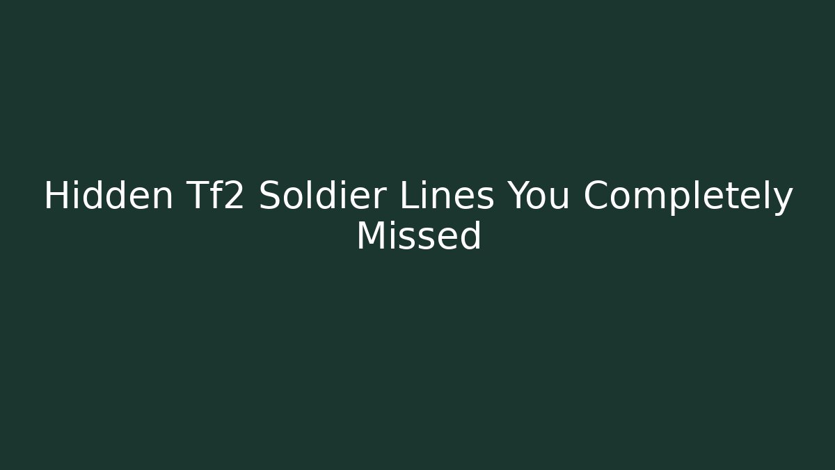 Hidden Tf2 Soldier Lines You Completely Missed