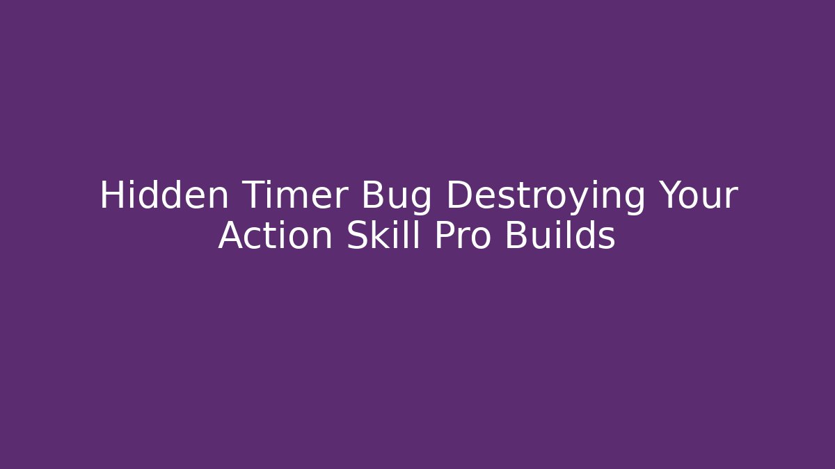 Hidden Timer Bug Destroying Your Action Skill Pro Builds
