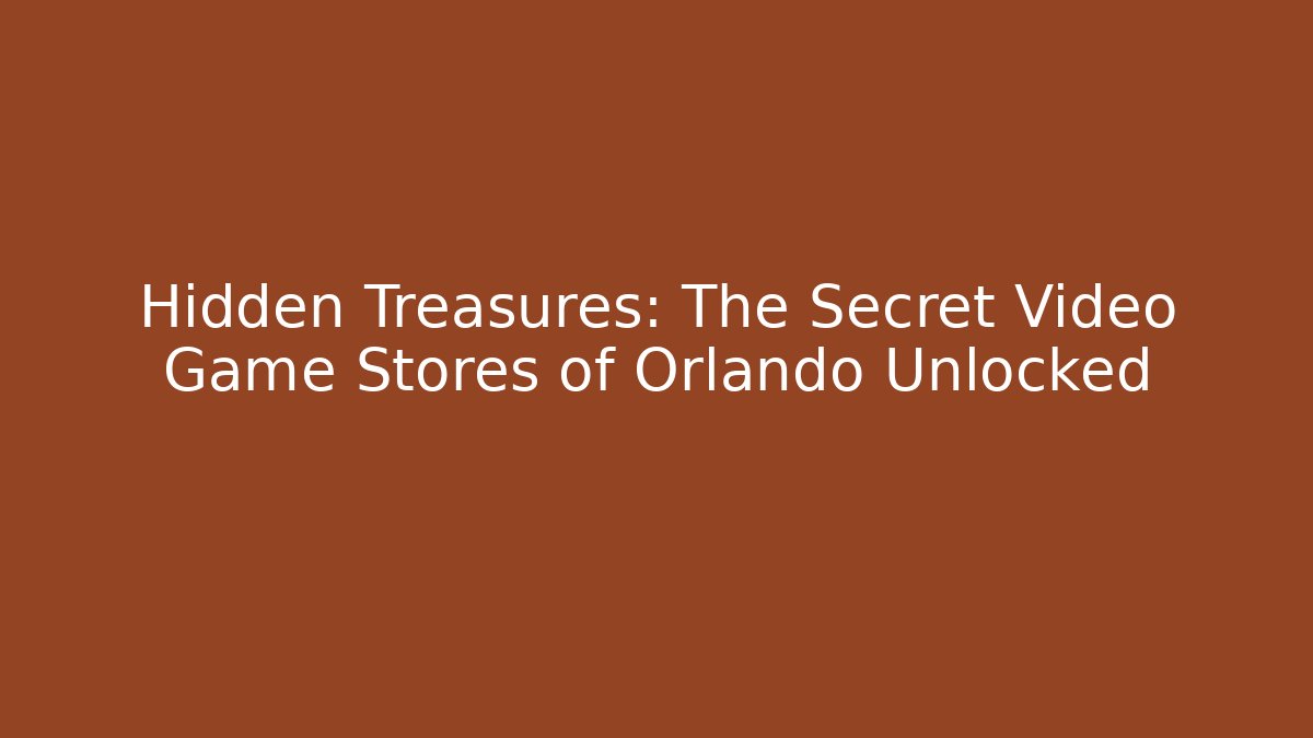 Hidden Treasures: The Secret Video Game Stores of Orlando Unlocked