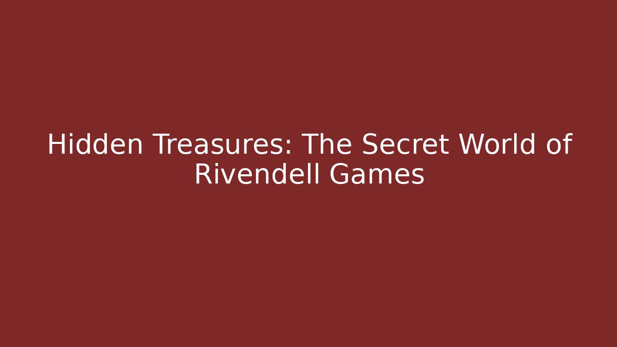 Hidden Treasures: The Secret World of Rivendell Games