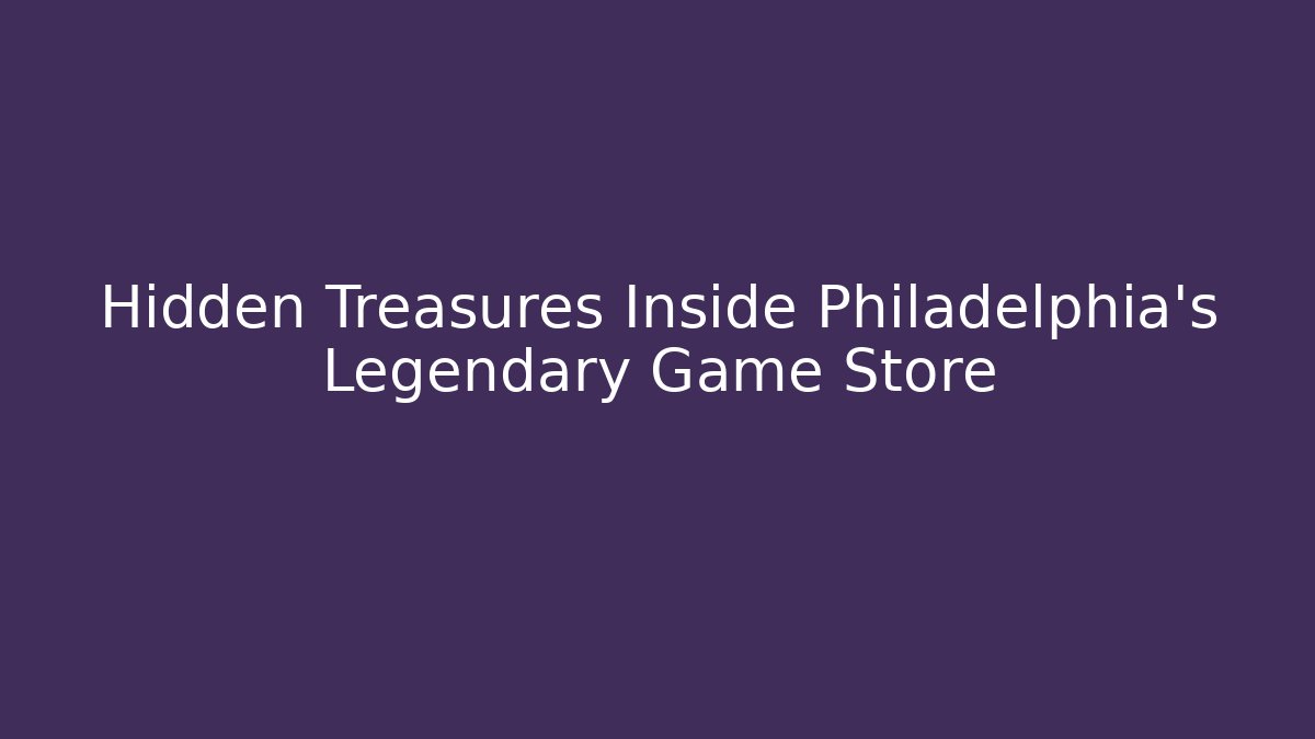 Hidden Treasures Inside Philadelphia's Legendary Game Store - Método de Aprovação