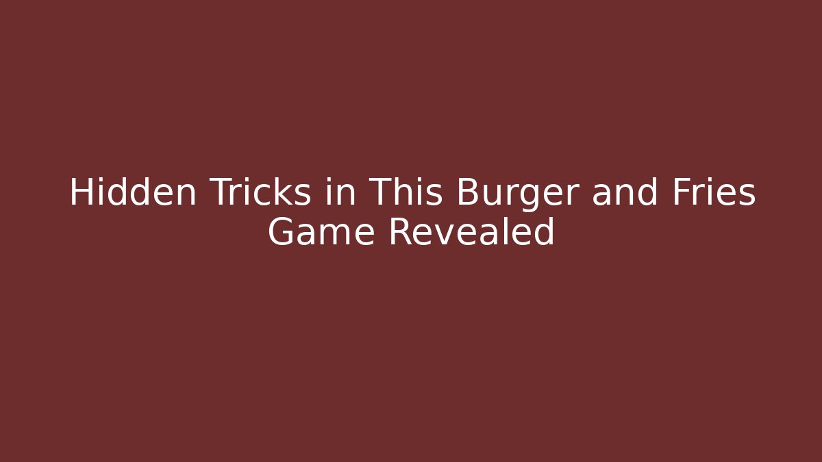 Hidden Tricks in This Burger and Fries Game Revealed