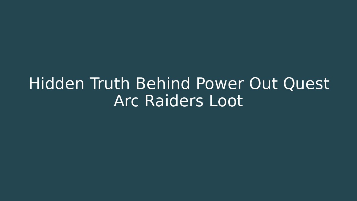 Hidden Truth Behind Power Out Quest Arc Raiders Loot - Método de Aprovação