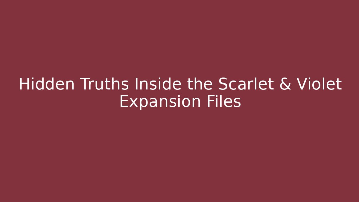 Hidden Truths Inside the Scarlet & Violet Expansion Files