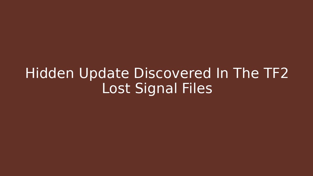 Hidden Update Discovered In The TF2 Lost Signal Files