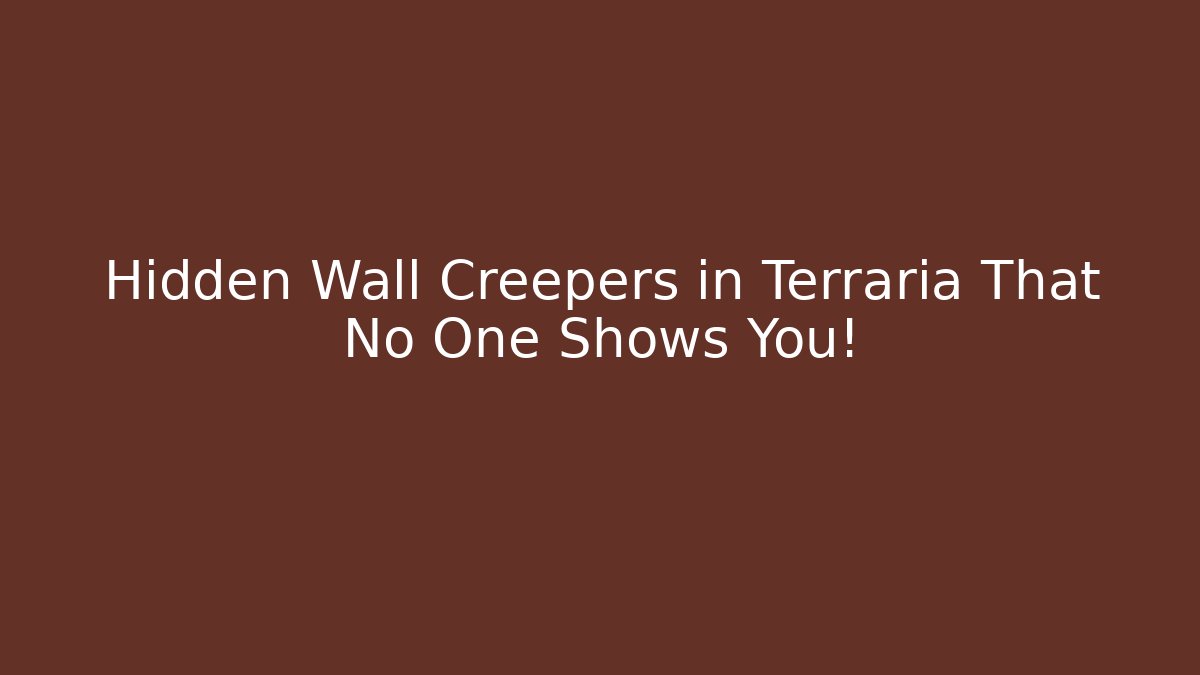 Hidden Wall Creepers in Terraria That No One Shows You!