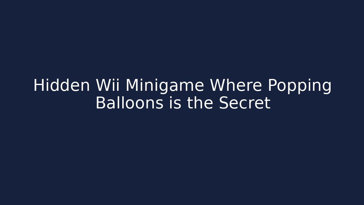 Hidden Wii Minigame Where Popping Balloons is the Secret