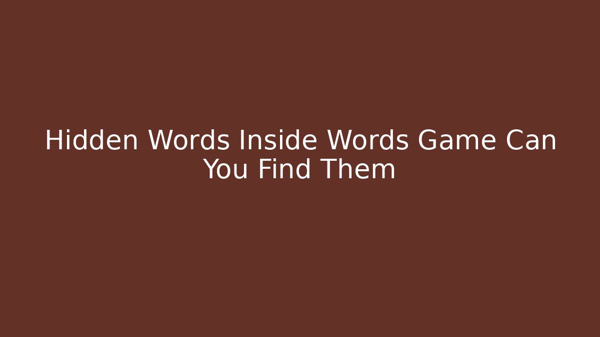 Hidden Words Inside Words Game Can You Find Them