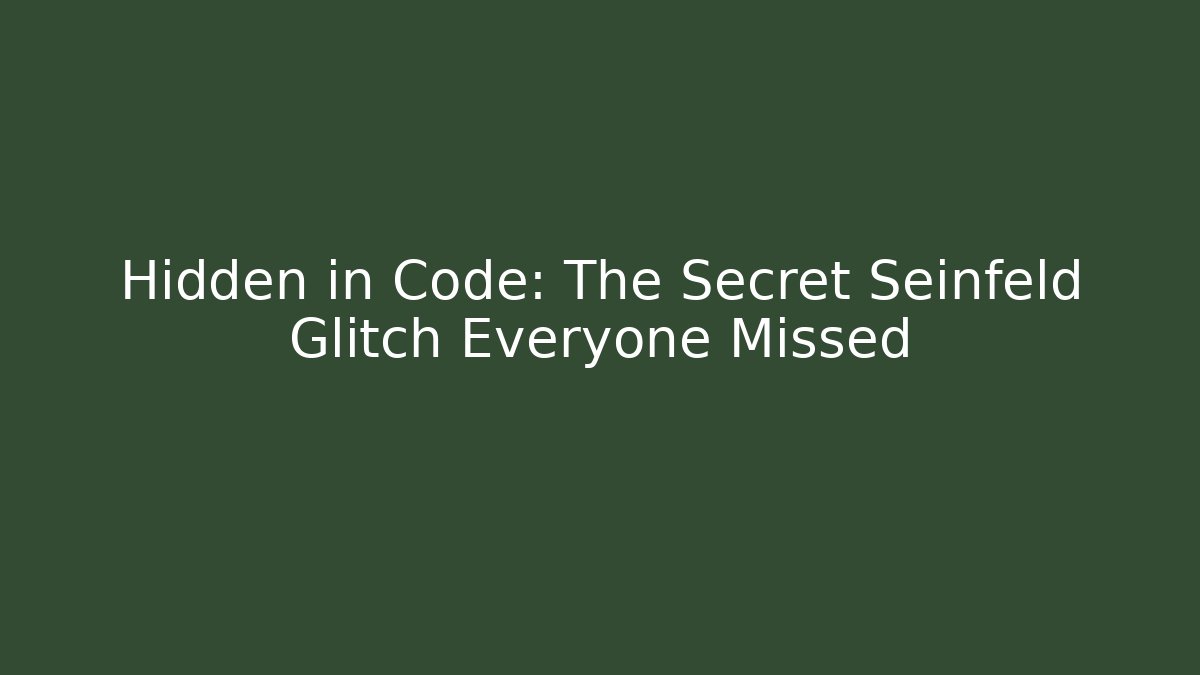 Hidden in Code: The Secret Seinfeld Glitch Everyone Missed