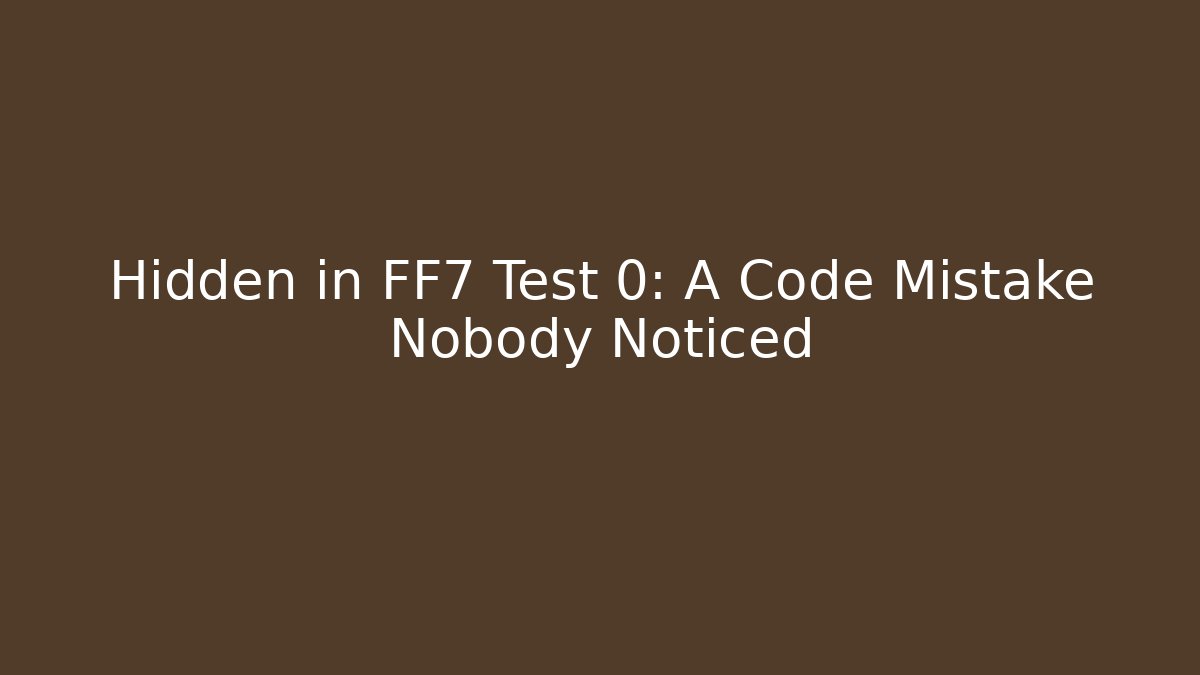 Hidden in FF7 Test 0: A Code Mistake Nobody Noticed - Método de Aprovação