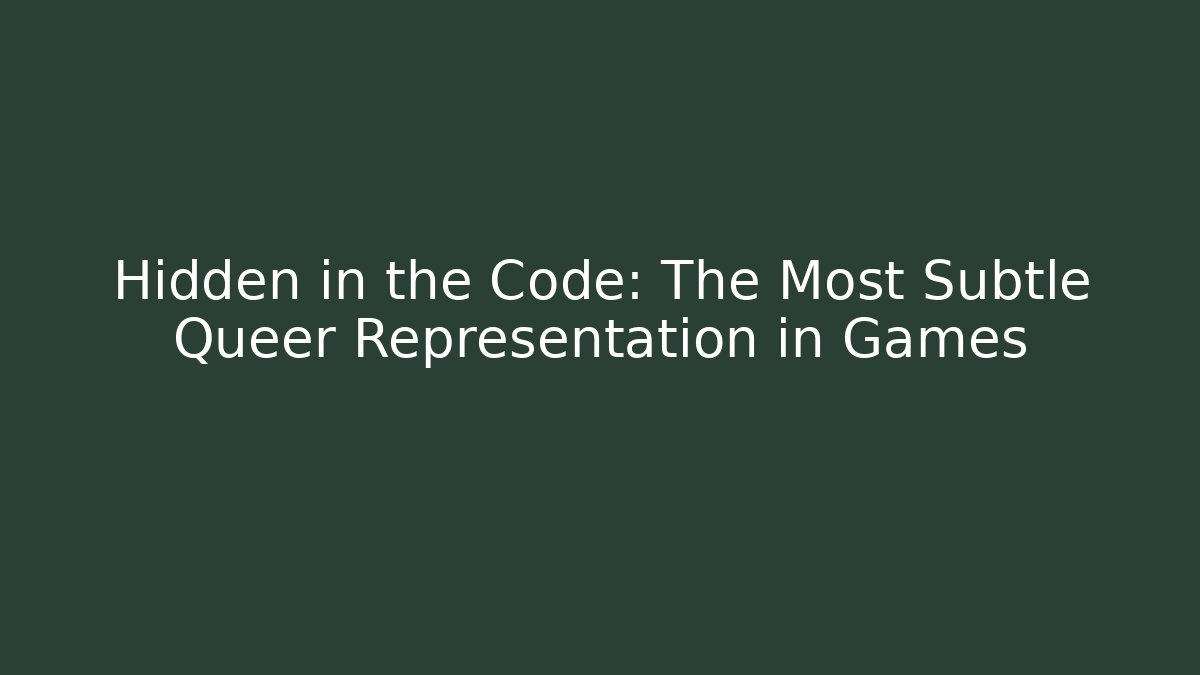 Hidden in the Code: The Most Subtle Queer Representation in Games - Método de Aprovação