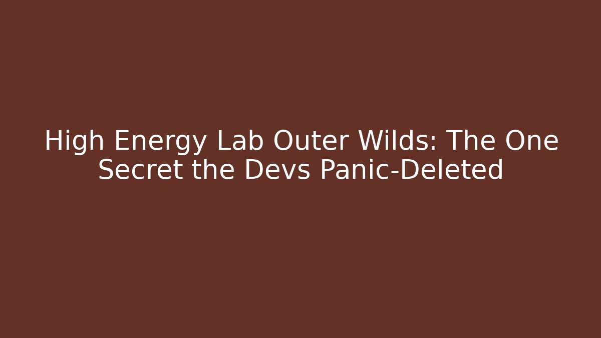 High Energy Lab Outer Wilds: The One Secret the Devs Panic-Deleted - Método de Aprovação