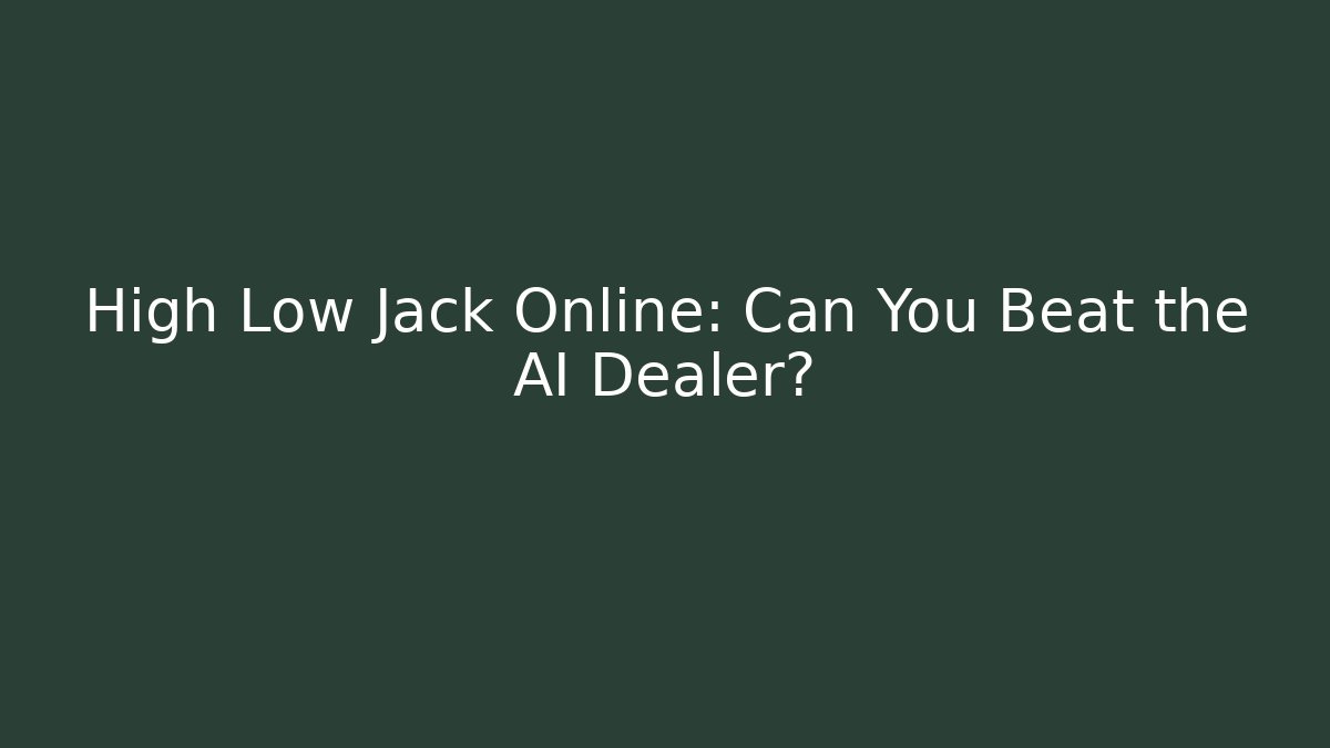 High Low Jack Online: Can You Beat the AI Dealer?