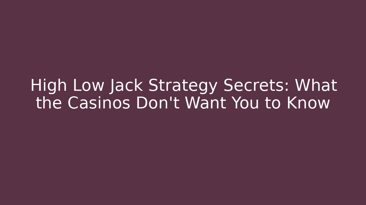 High Low Jack Strategy Secrets: What the Casinos Don't Want You to Know