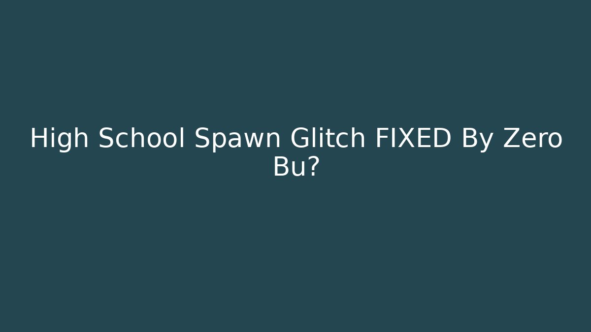 High School Spawn Glitch FIXED By Zero Bu? - Método de Aprovação