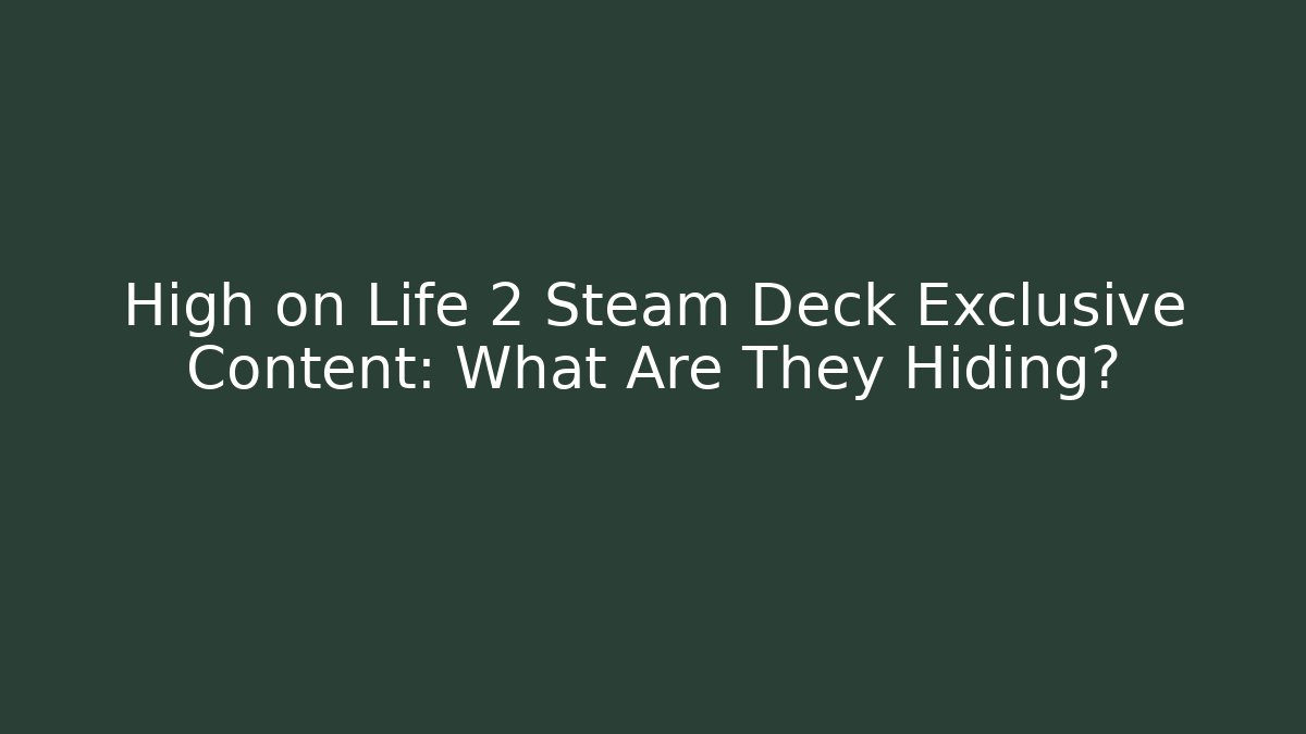 High on Life 2 Steam Deck Exclusive Content: What Are They Hiding?