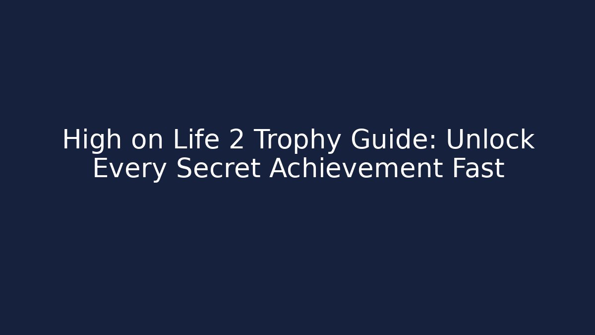 High on Life 2 Trophy Guide: Unlock Every Secret Achievement Fast