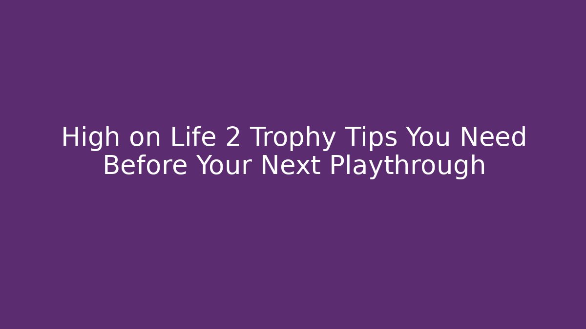 High on Life 2 Trophy Tips You Need Before Your Next Playthrough
