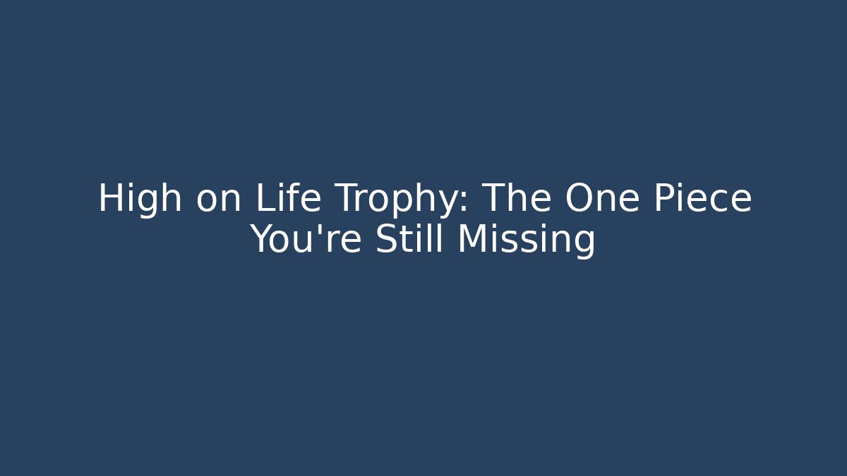 High on Life Trophy: The One Piece You're Still Missing