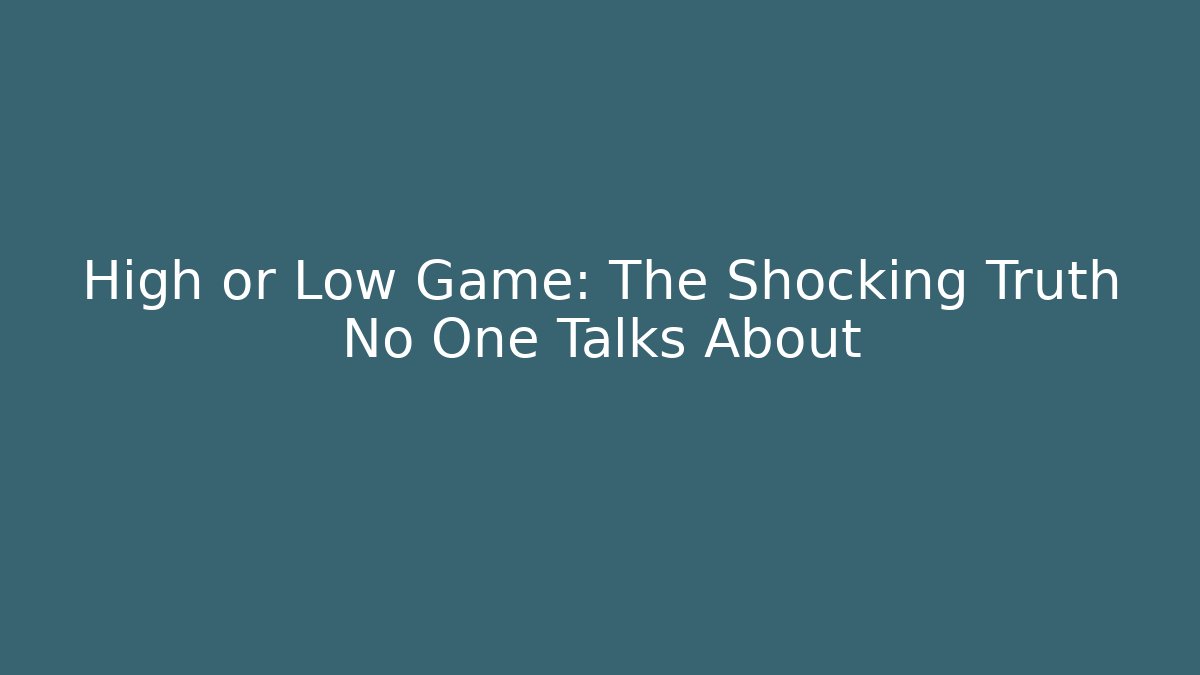 High or Low Game: The Shocking Truth No One Talks About