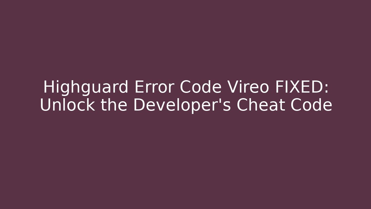 Highguard Error Code Vireo FIXED: Unlock the Developer's Cheat Code - Método de Aprovação