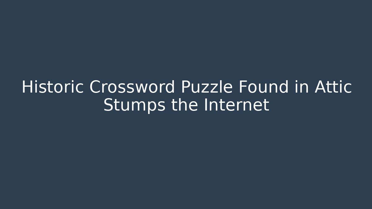 Historic Crossword Puzzle Found in Attic Stumps the Internet - Método de Aprovação