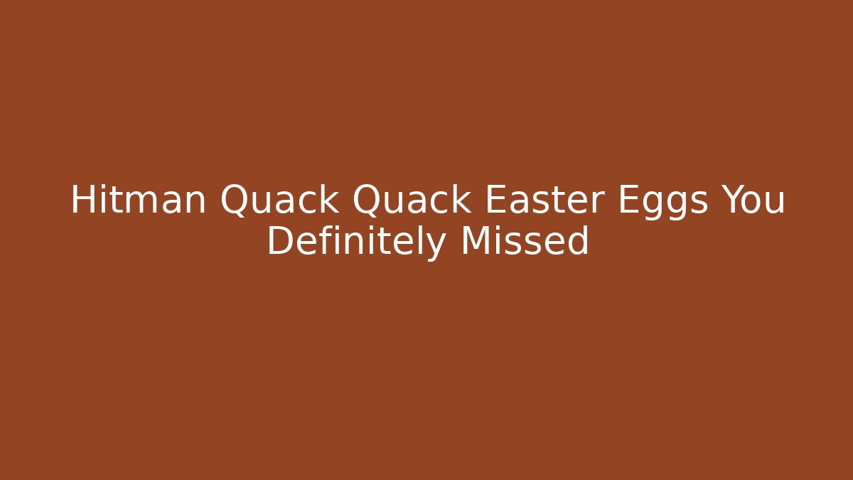 Hitman Quack Quack Easter Eggs You Definitely Missed - Método de Aprovação