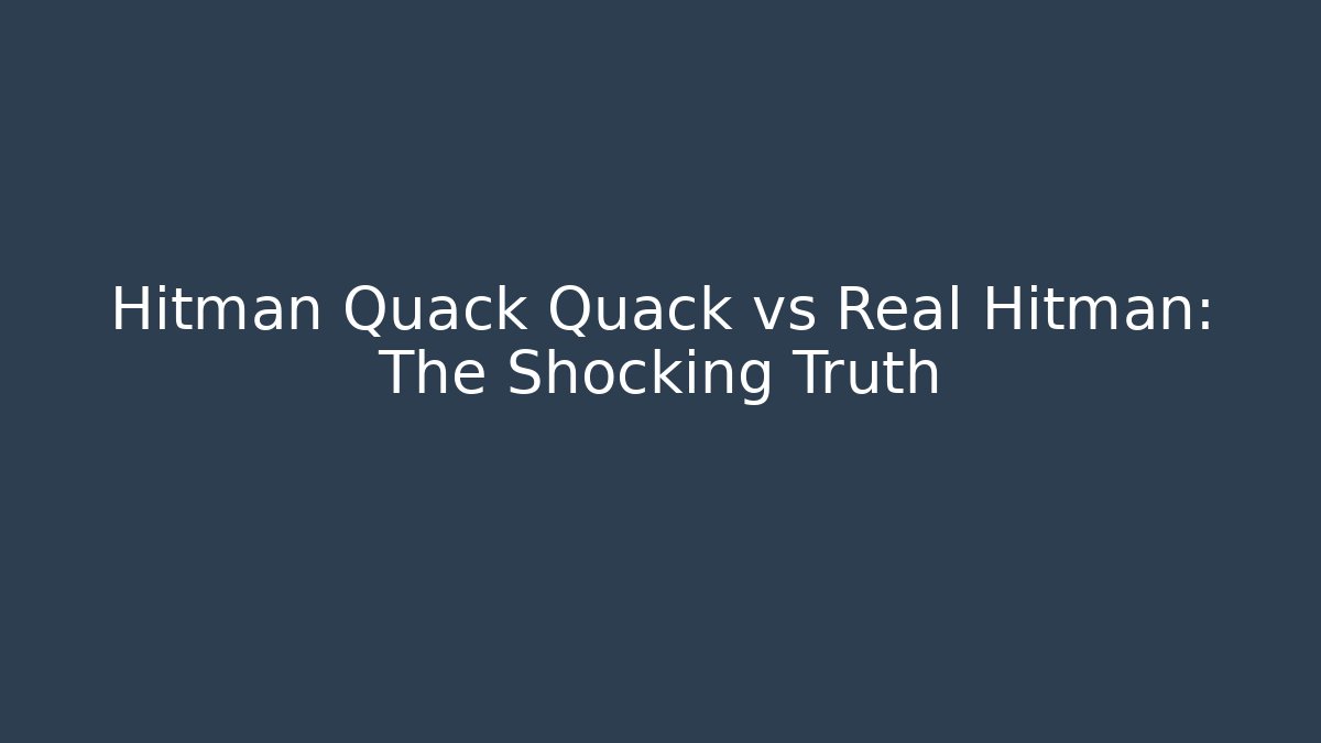 Hitman Quack Quack vs Real Hitman: The Shocking Truth