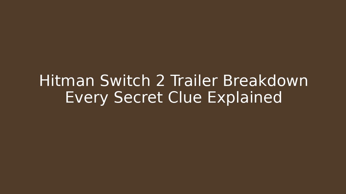 Hitman Switch 2 Trailer Breakdown Every Secret Clue Explained - Método de Aprovação