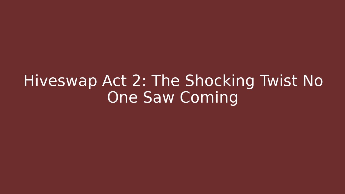 Hiveswap Act 2: The Shocking Twist No One Saw Coming