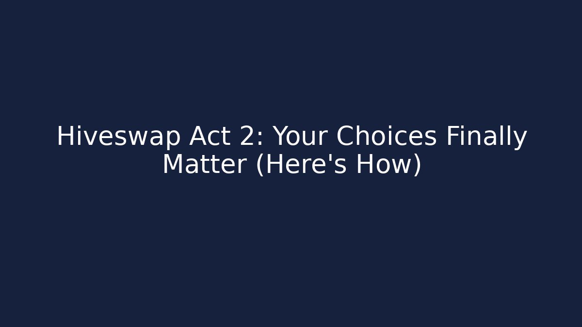 Hiveswap Act 2: Your Choices Finally Matter (Here's How)