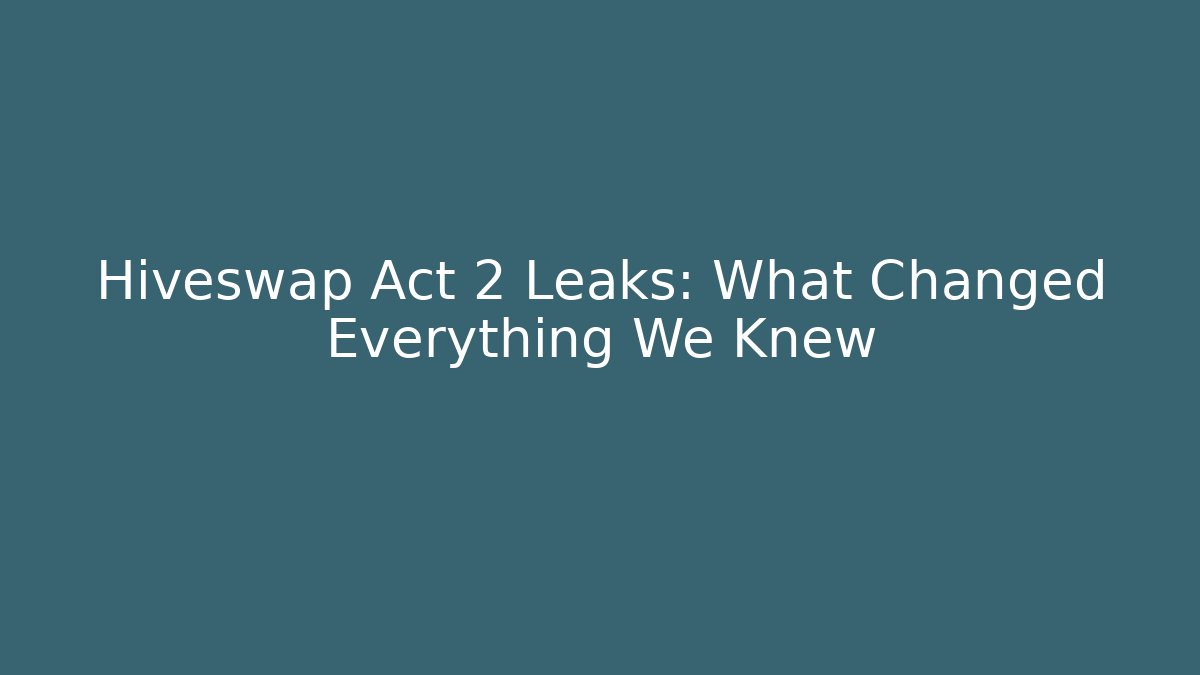 Hiveswap Act 2 Leaks: What Changed Everything We Knew