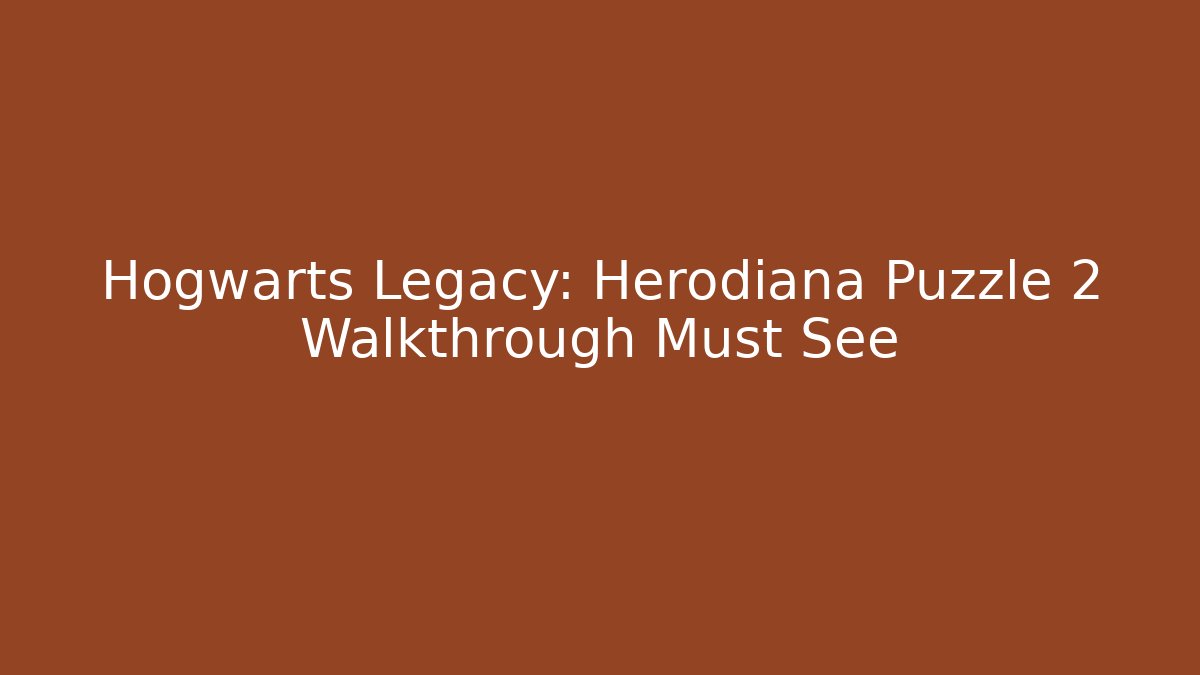 Hogwarts Legacy: Herodiana Puzzle 2 Walkthrough Must See